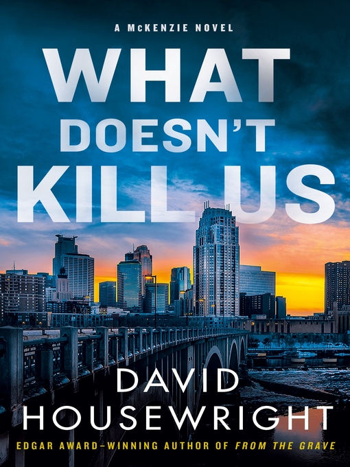 Title details for What Doesn't Kill Us--A McKenzie Novel by David Housewright - Available